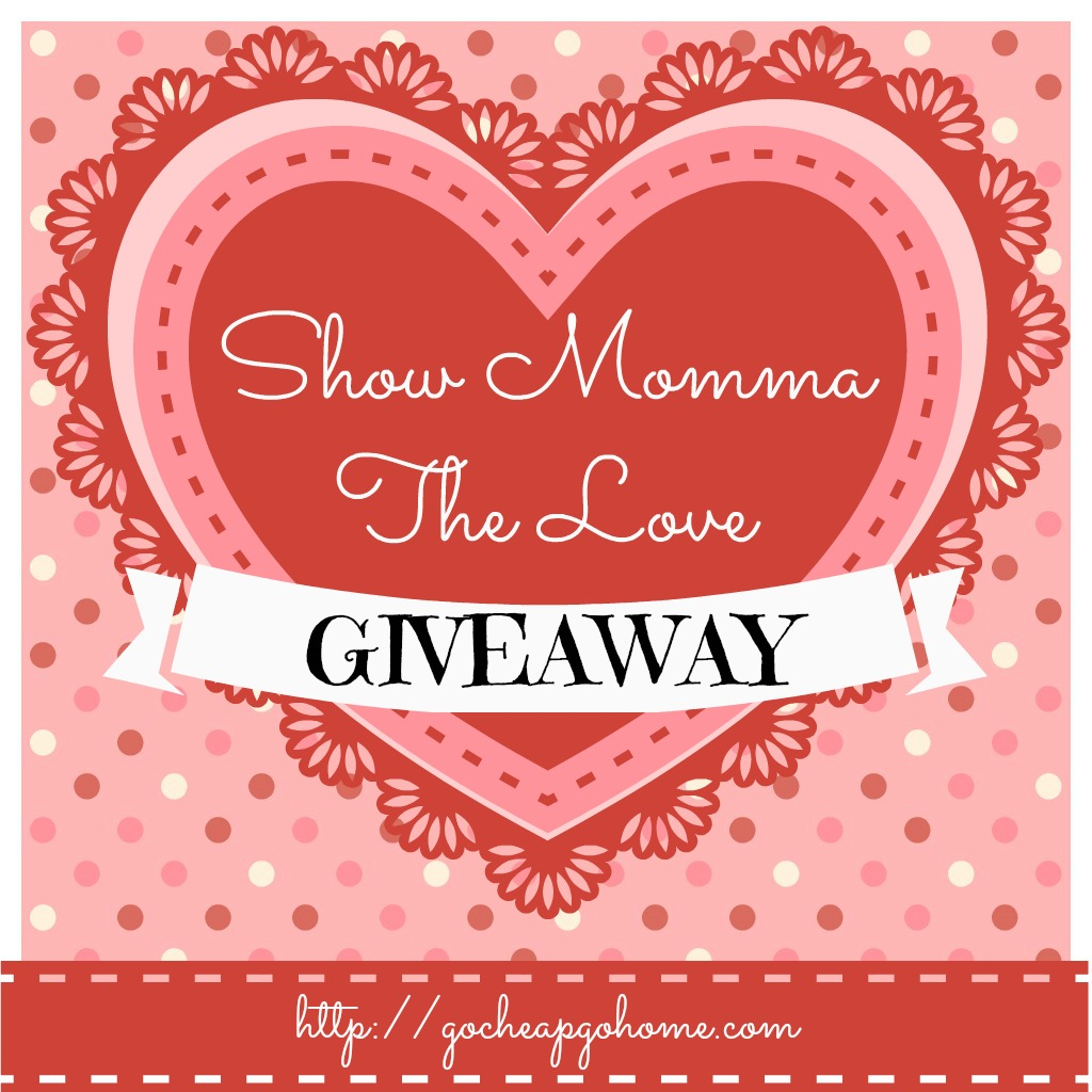 Show Momma the Love Giveaway at Go Cheap or Go Home!