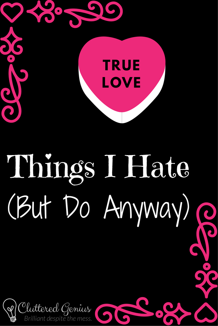 Things I Hate (But Do Anyway)