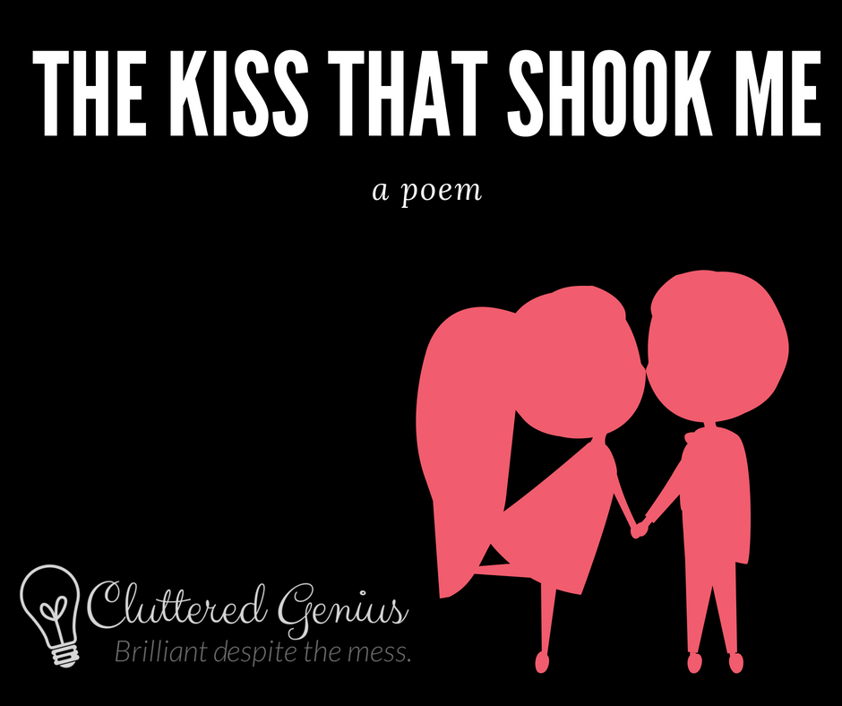 The kiss that shook me (a poem)